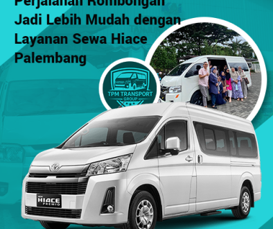 blog Perjalanan Rombongan Jadi Lebih Mudah dengan Layanan Sewa Hiace Palembang